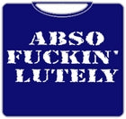 Abso Fuckin Lutely T-Shirt