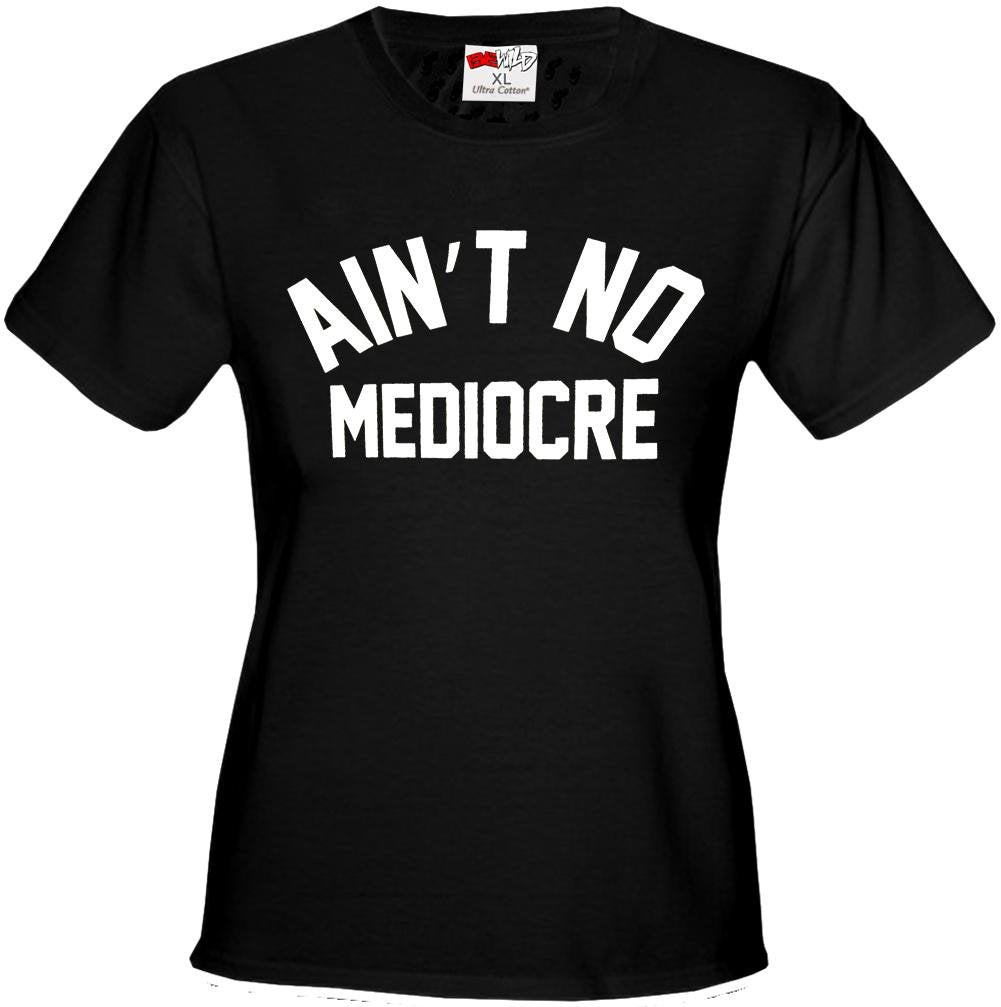"Ain't" No Mediocre Girl's T-Shirt