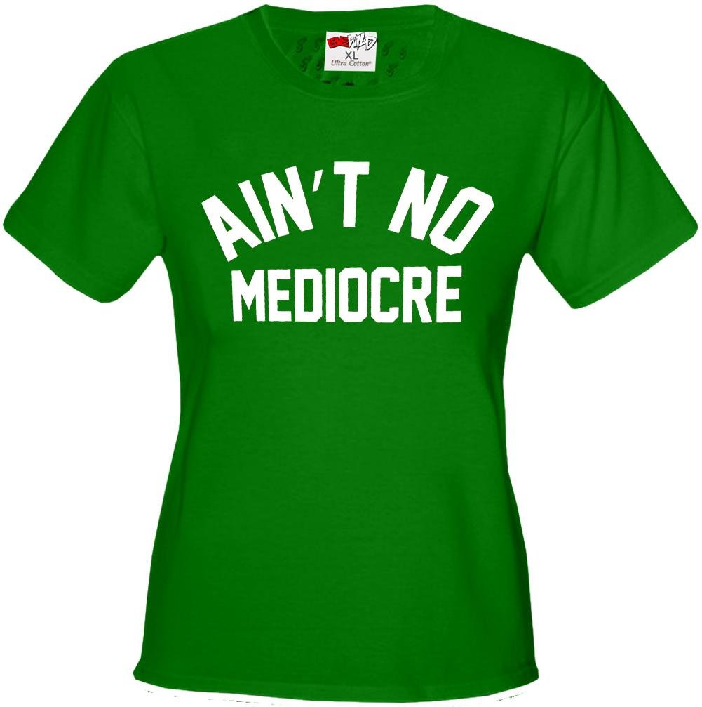 "Ain't" No Mediocre Girl's T-Shirt