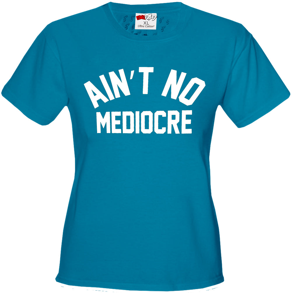 Ain't No Mediocre Girl's T-Shirt