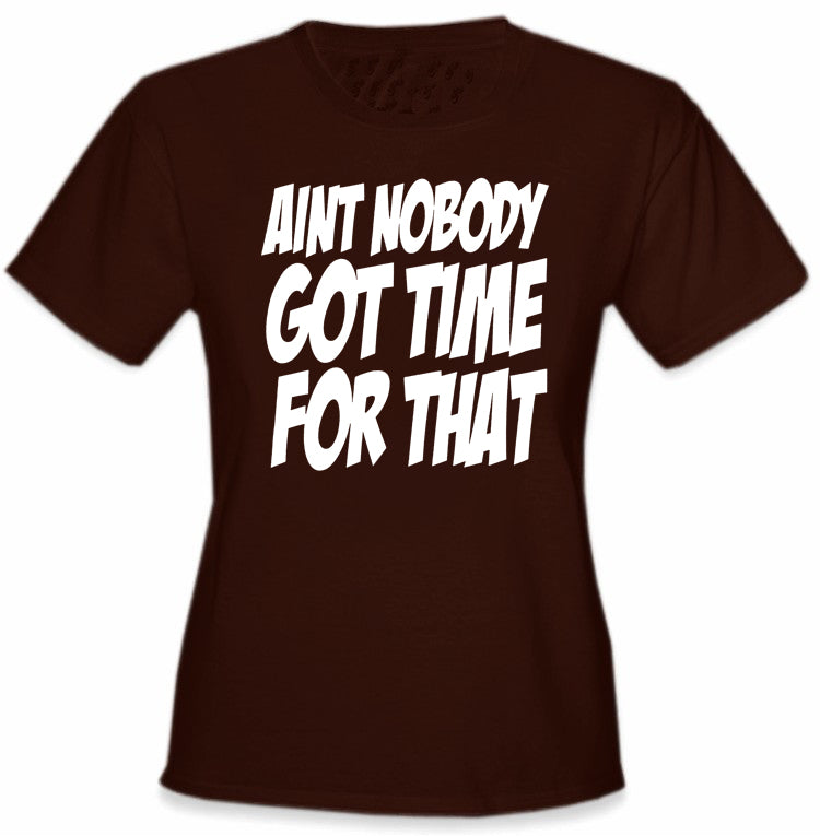 Aint Nobody Got Time For That Girl's T-Shirt