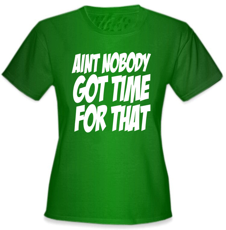 Aint Nobody Got Time For That Girl's T-Shirt