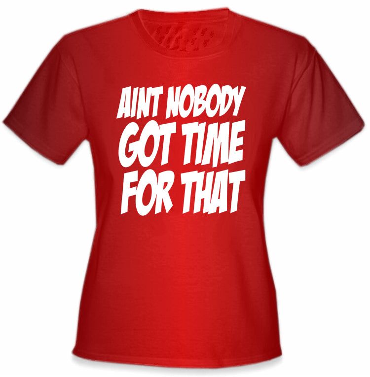 Aint Nobody Got Time For That Girl's T-Shirt