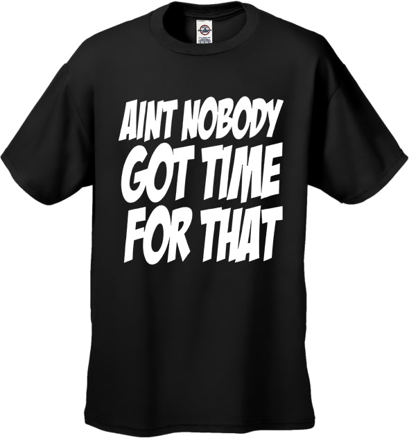 Aint Nobody Got Time For That Men's T-Shirt