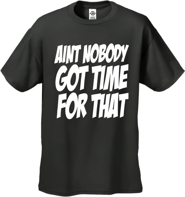 Aint Nobody Got Time For That Men's T-Shirt