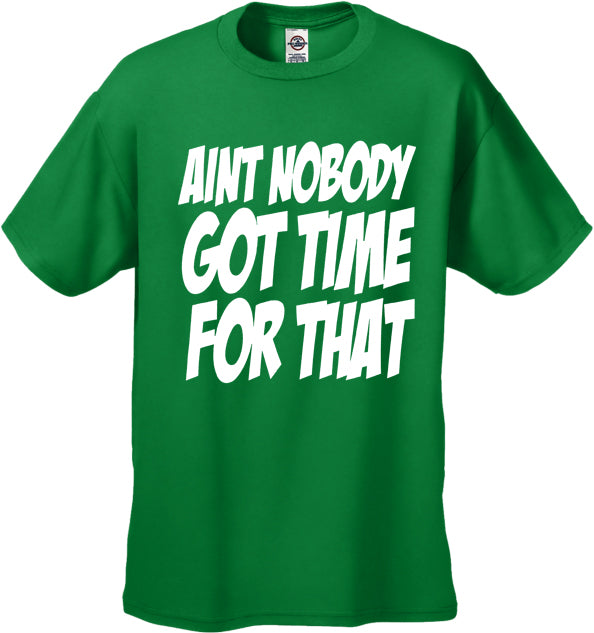 Aint Nobody Got Time For That Men's T-Shirt