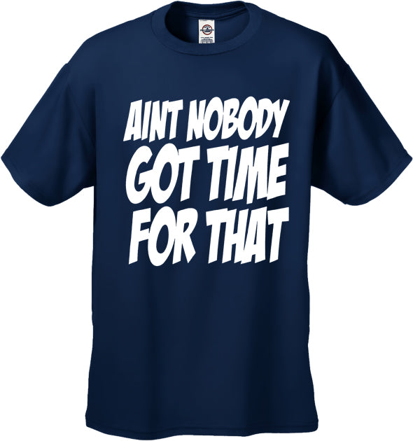 Aint Nobody Got Time For That Men's T-Shirt