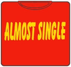 Almost Single T-Shirt