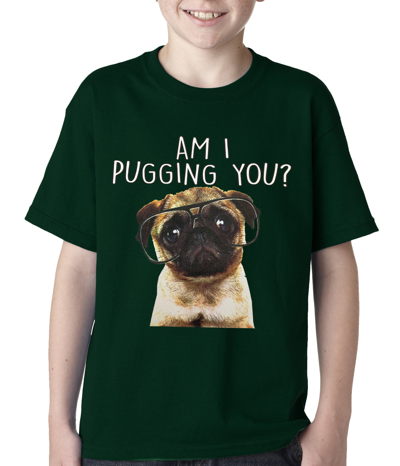 Am I Pugging You Funny Pug Kids T-shirt Forest Green