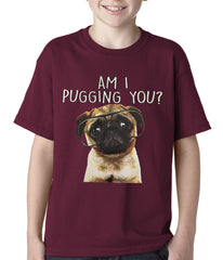 Am I Pugging You Funny Pug Kids T-shirt Maroon