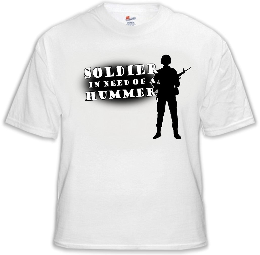 Army & Marine Shirts - Soldier In Need of a Hummer T-Shirt