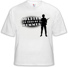 Army & Marine Shirts - Soldier In Need of a Hummer T-Shirt
