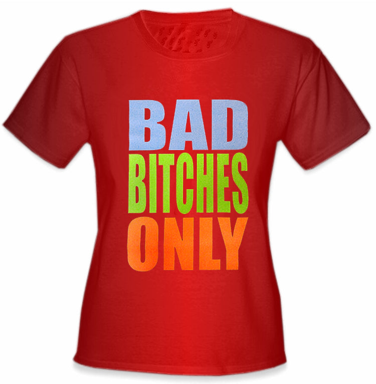 Bad Bitches Only Girl's T-Shirt