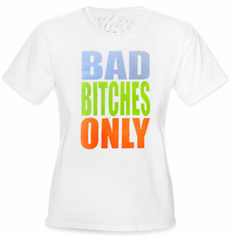 Bad Bitches Only Girl's T-Shirt