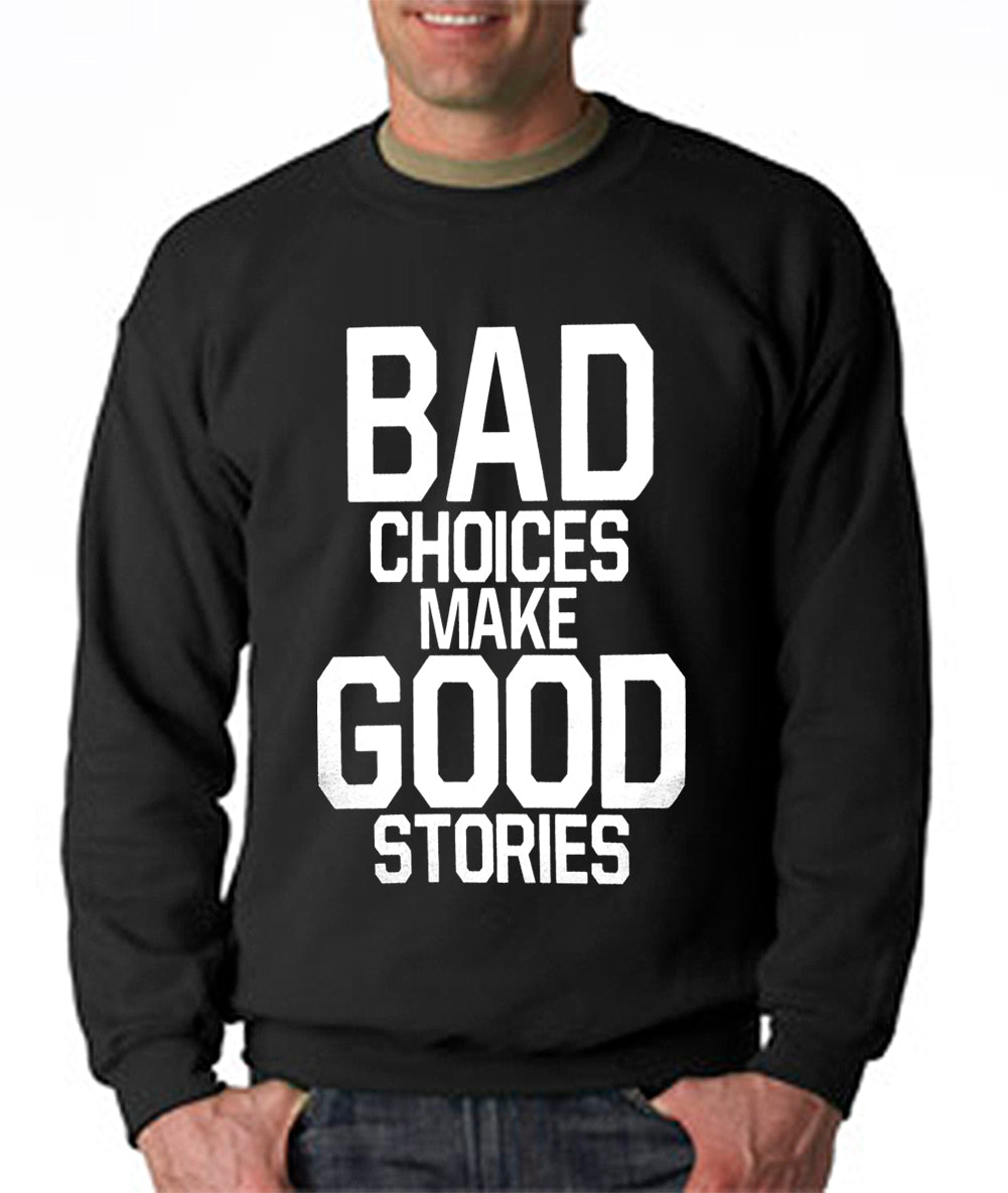 Bad Choices Make Good Stories Crew Neck Sweatshirt