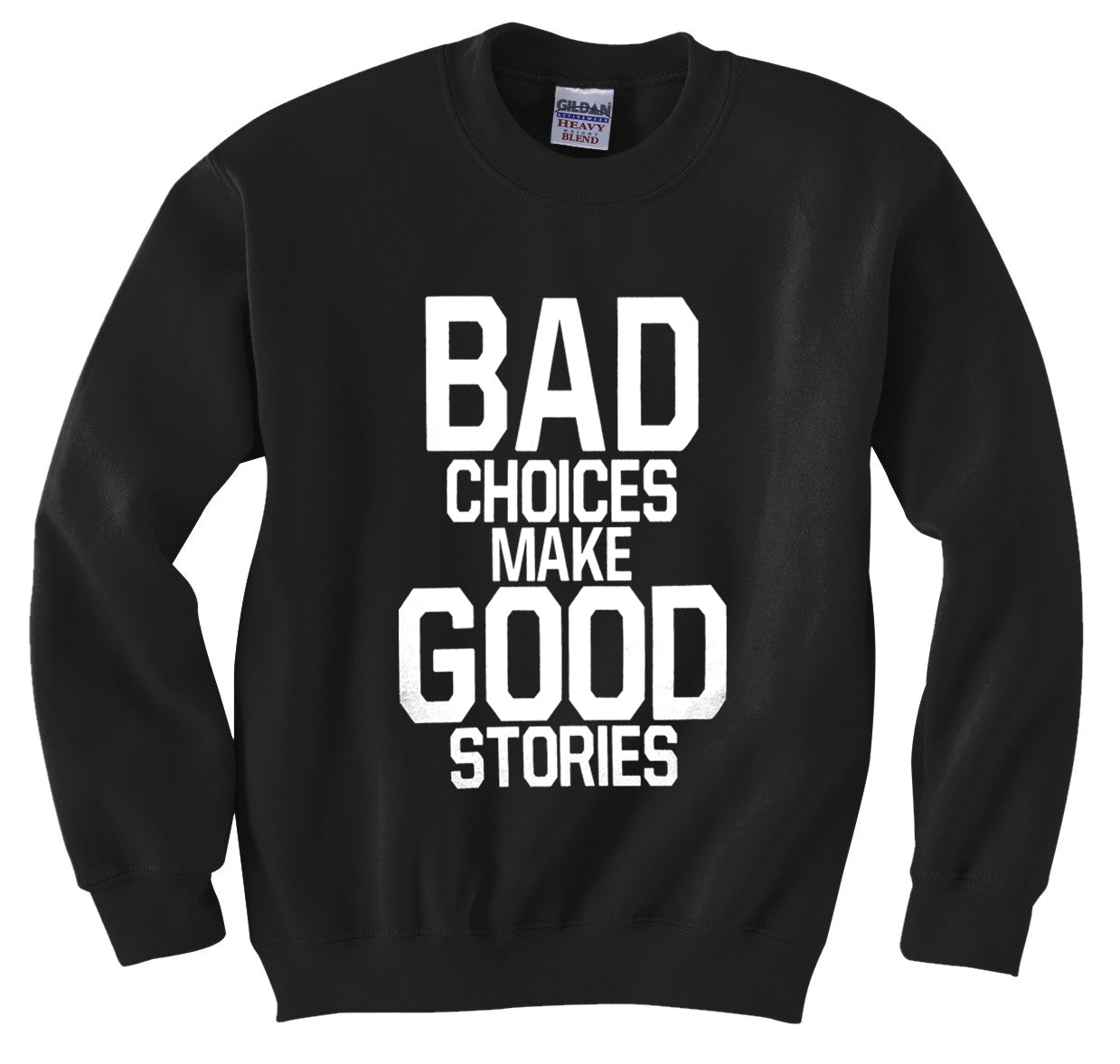 Bad Choices Make Good Stories Crew Neck Sweatshirt