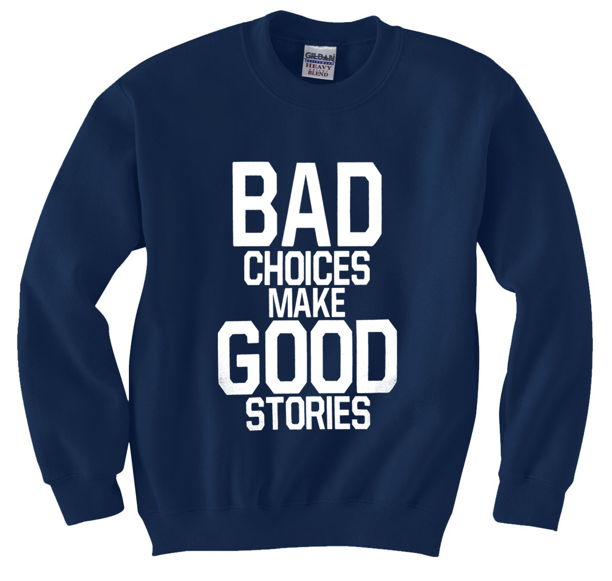 Bad Choices Make Good Stories Crew Neck Sweatshirt