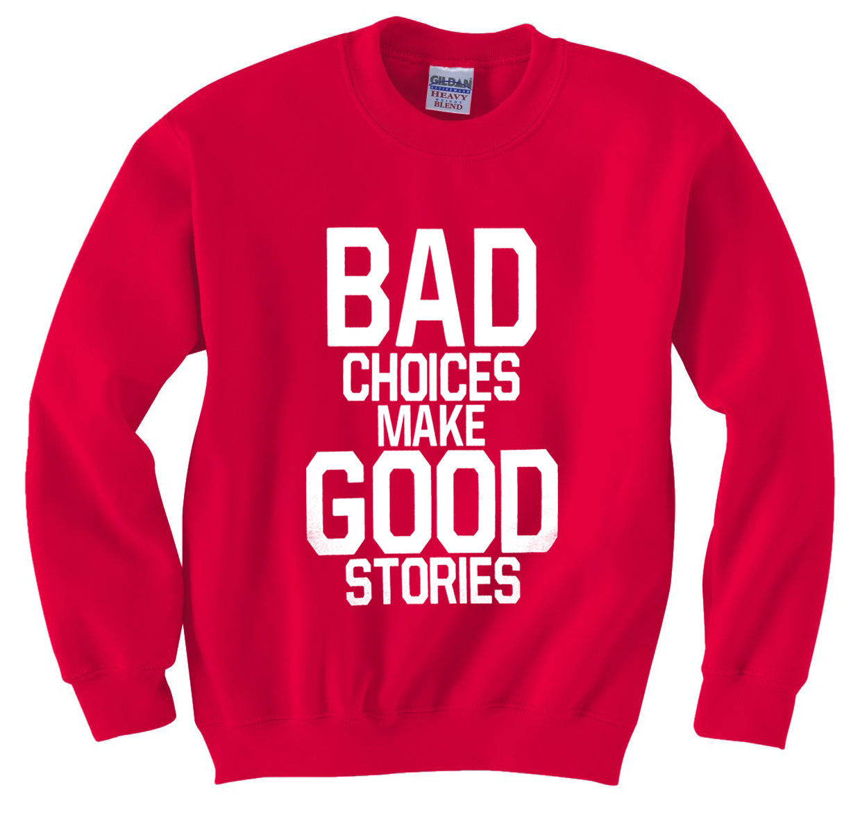Bad Choices Make Good Stories Crew Neck Sweatshirt