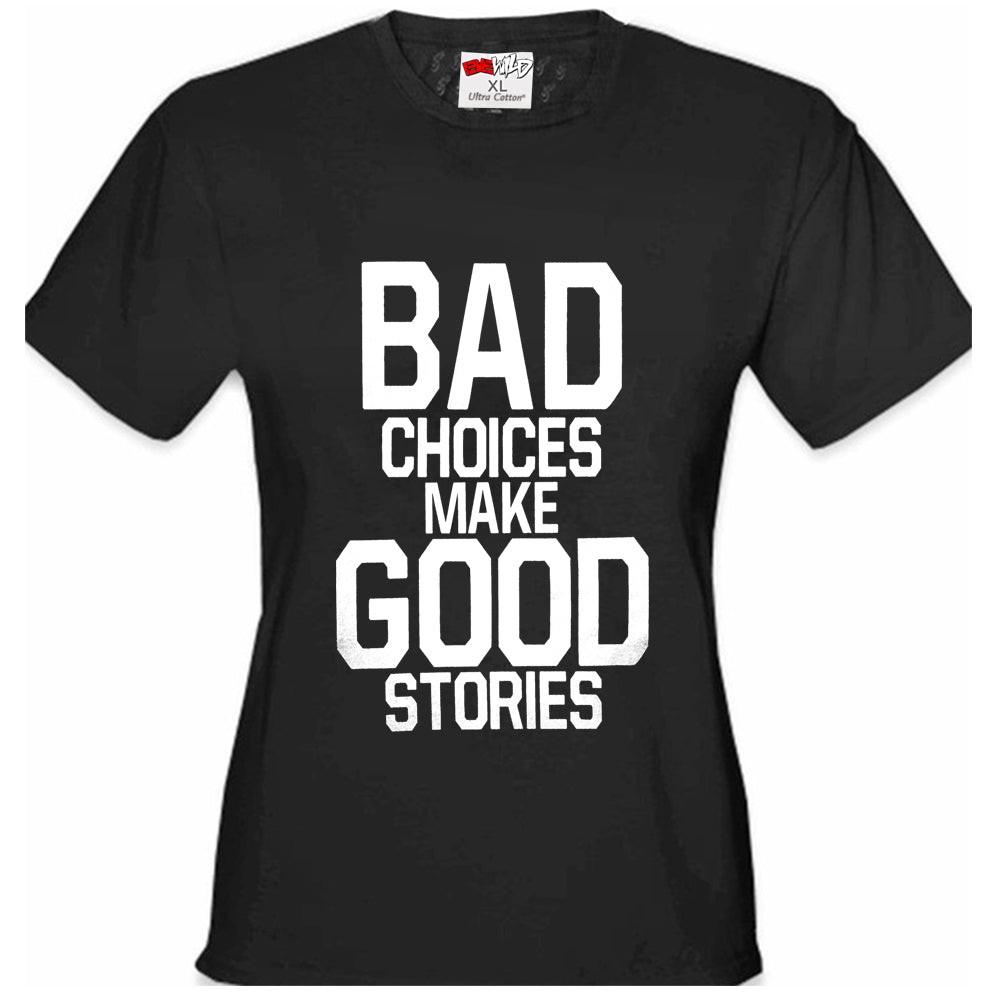 Bad Choices Make Good Stories Girl's T-Shirt