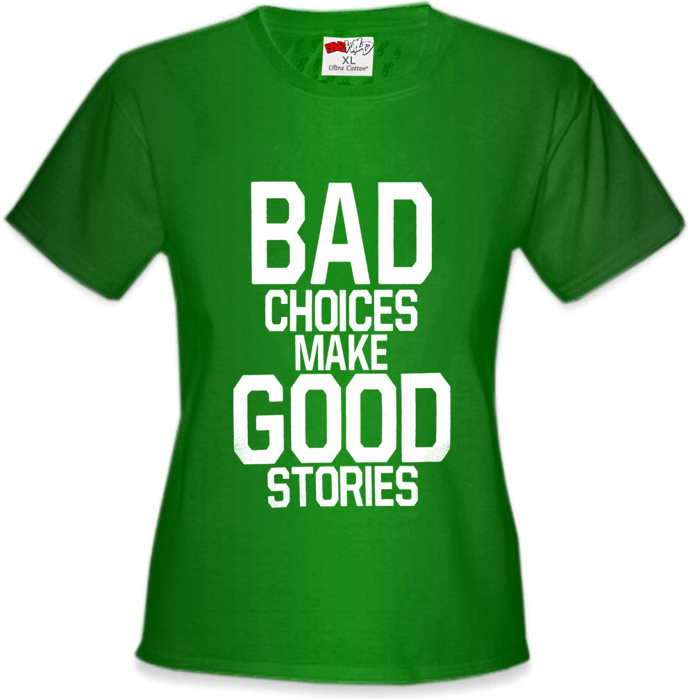 Bad Choices Make Good Stories Girl's T-Shirt