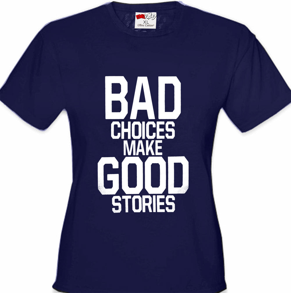 Bad Choices Make Good Stories Girl's T-Shirt