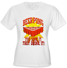 Beer Pong "You Sink It They Drink It" Girls T-Shirt
