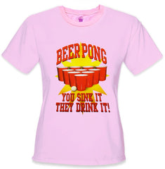 Beer Pong "You Sink It They Drink It" Girls T-Shirt