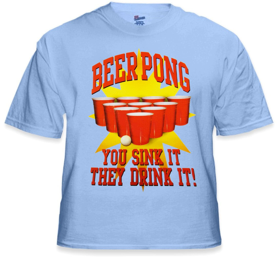 Beer Pong "You Sink It They Drink It" T-Shirt
