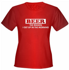 Beer The Reason I Get Up Girls T-Shirt
