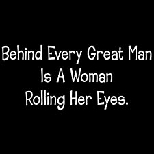 Behind Every Great Man Is A Woman Rolling Her Eyes Mens T-Shirt