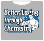 Better Living Through Chemistry T-Shirt