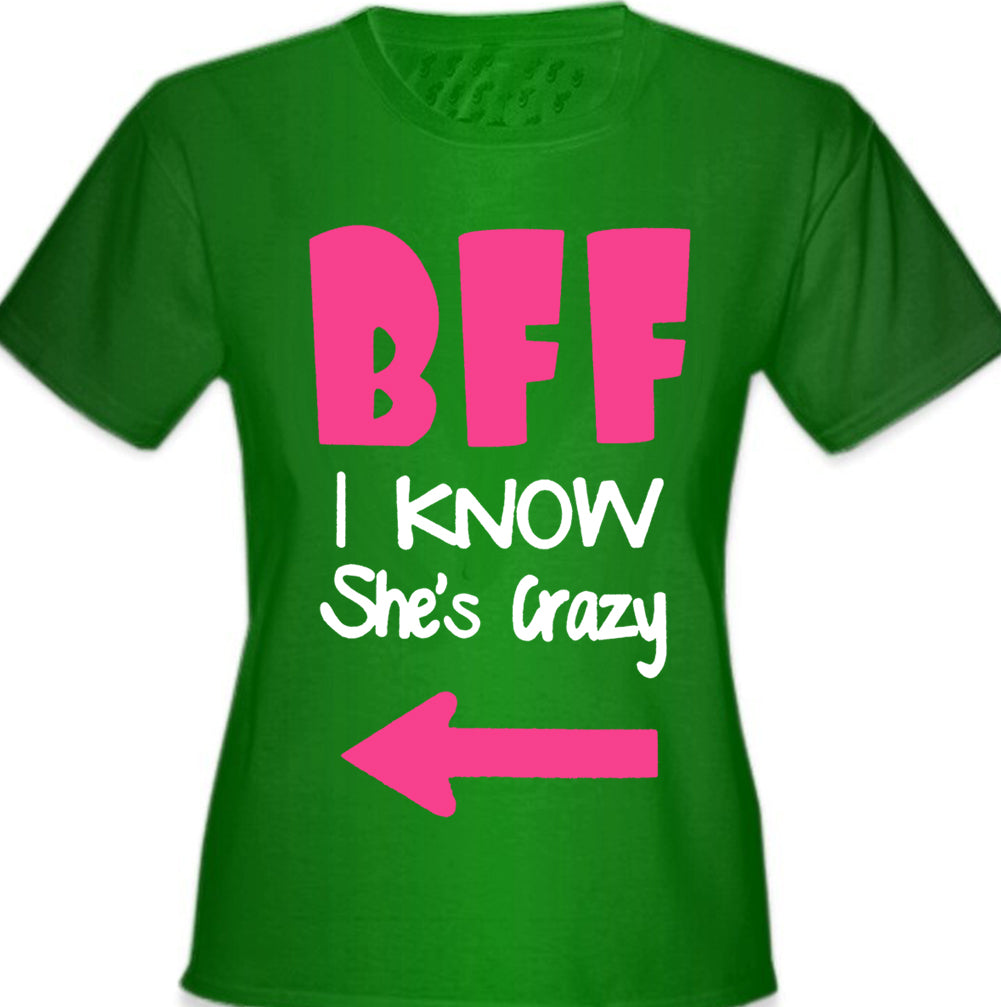 BFF - I Know She's Crazy Girl's T-Shirt