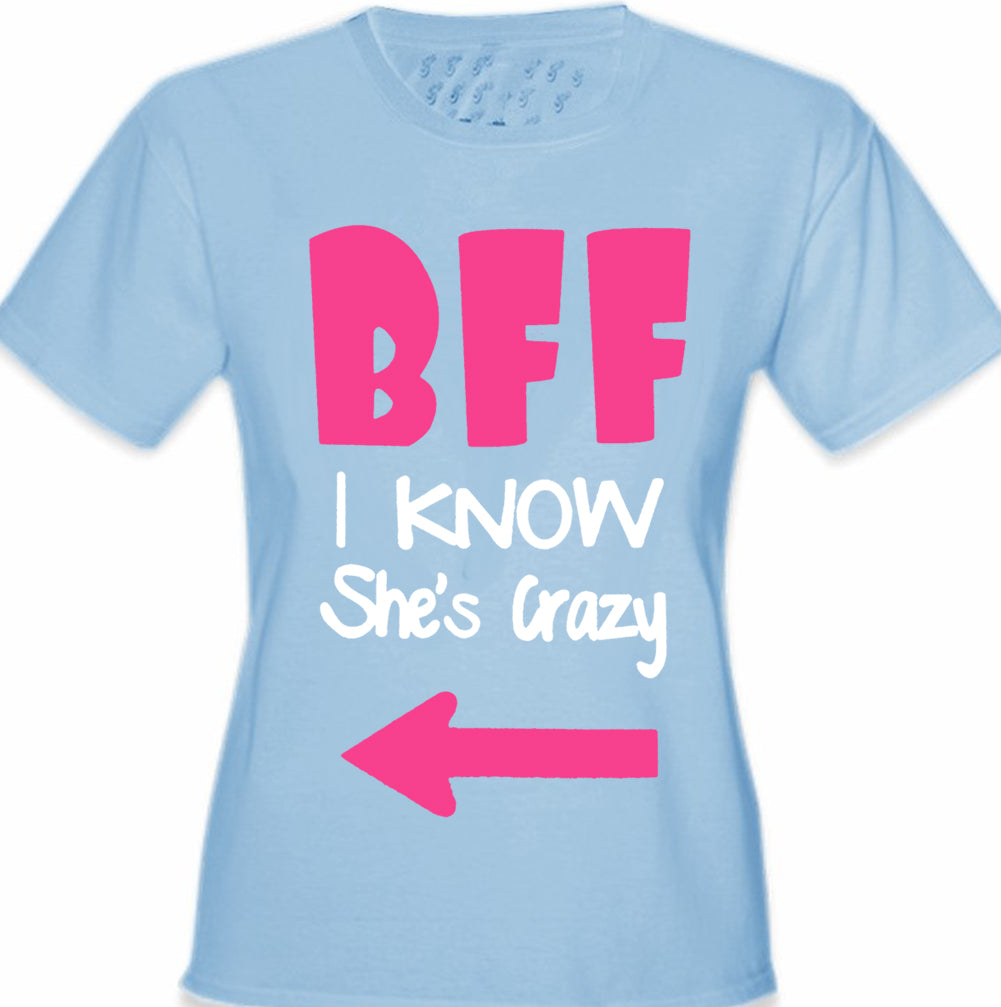 BFF - I Know She's Crazy Girl's T-Shirt