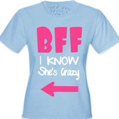 BFF - I Know She's Crazy Girl's T-Shirt