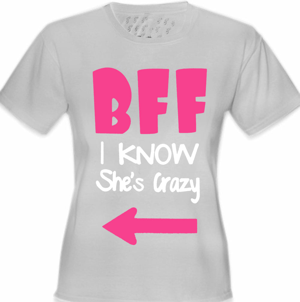 BFF - I Know She's Crazy Girl's T-Shirt