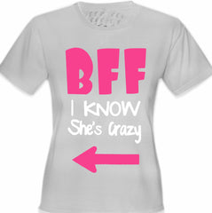 BFF - I Know She's Crazy Girl's T-Shirt