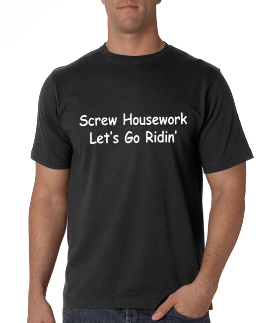 Biker Shirts - Screw Housework Let's Go Ridin' Men's T-Shirt