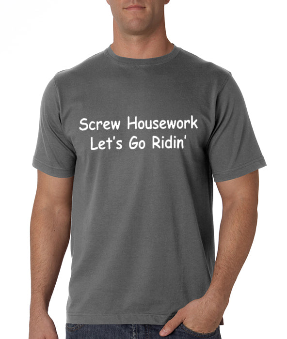 Biker Shirts - Screw Housework Let's Go Ridin' Men's T-Shirt