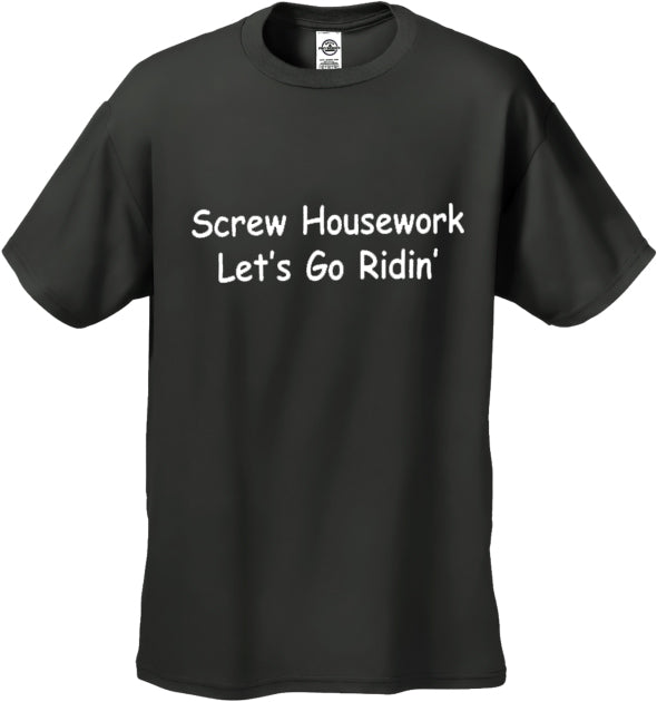 Biker Shirts - Screw Housework Let's Go Ridin' Men's T-Shirt