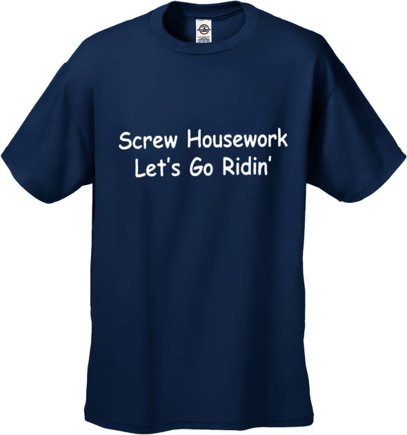 Biker Shirts - Screw Housework Let's Go Ridin' Men's T-Shirt