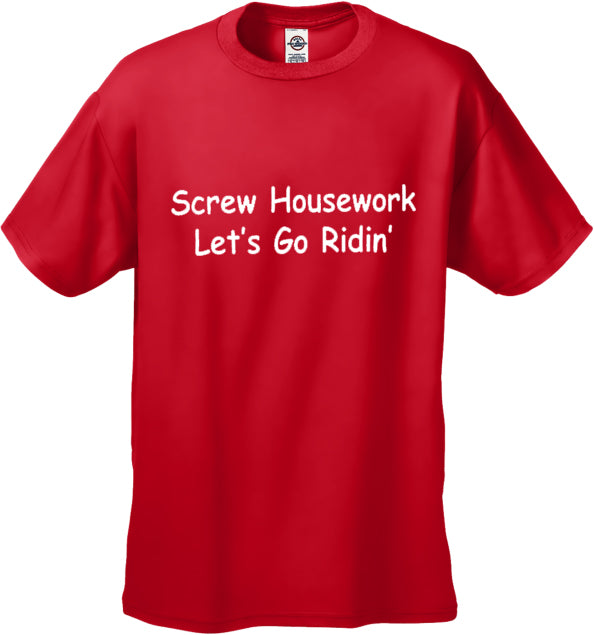 Biker Shirts - Screw Housework Let's Go Ridin' Men's T-Shirt