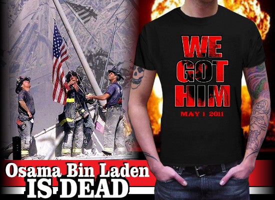 Bin Laden Is Dead - We Got Him T-Shirt