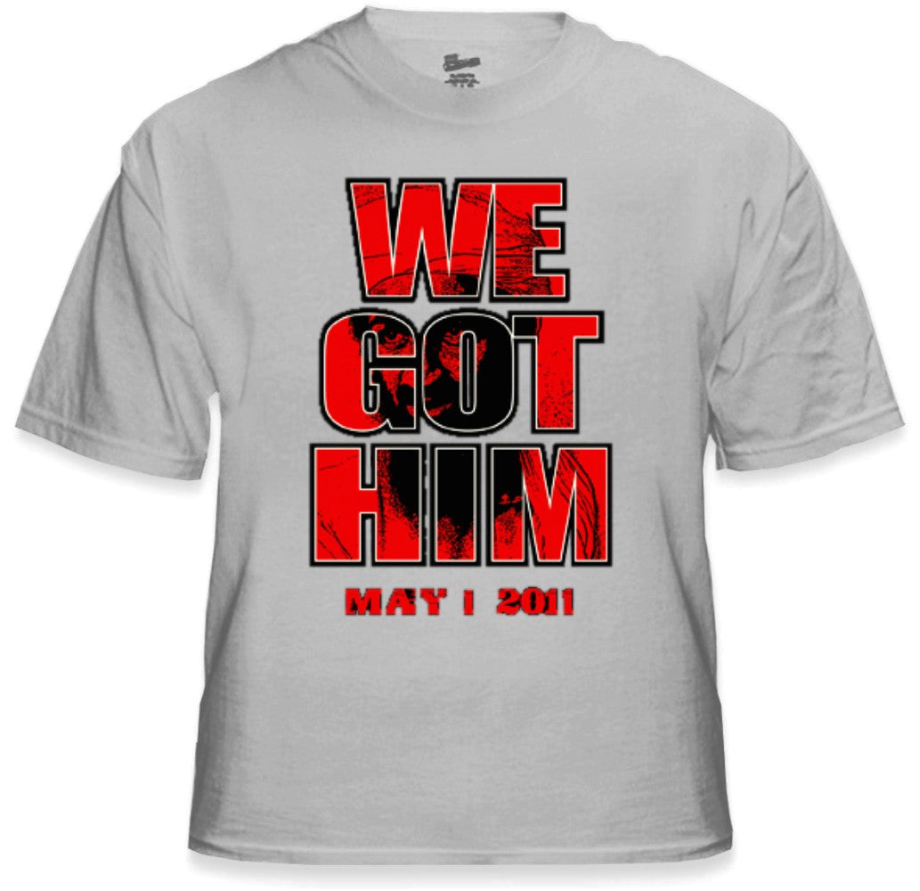 Bin Laden Is Dead - We Got Him T-Shirt