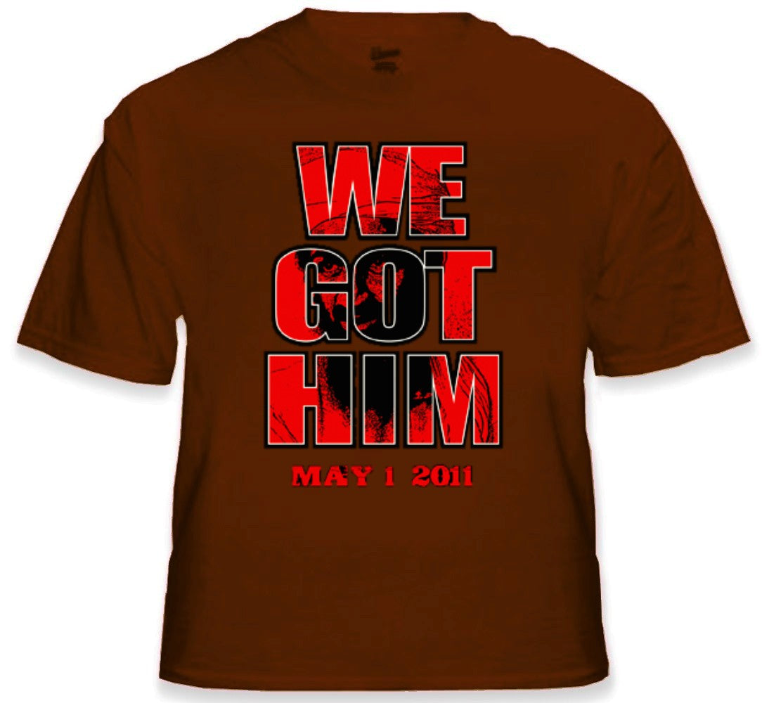 Bin Laden Is Dead - We Got Him T-Shirt