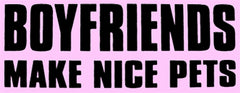 Boyfriends Make Nice Pets Girls T-Shirt