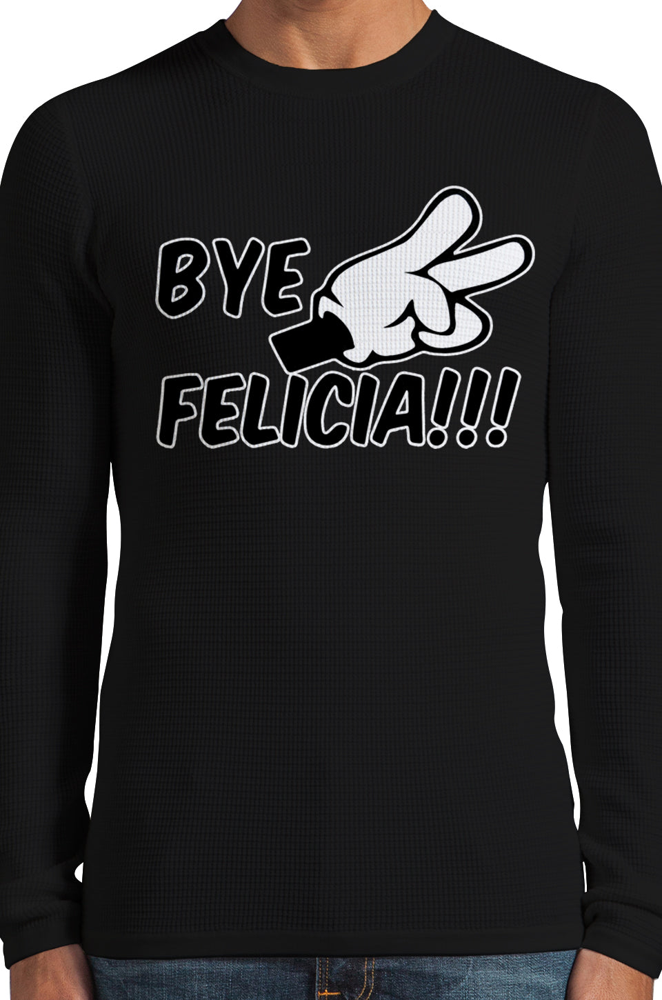 Bye Felicia Quote from Friday Thermal Long Sleeve Shirt