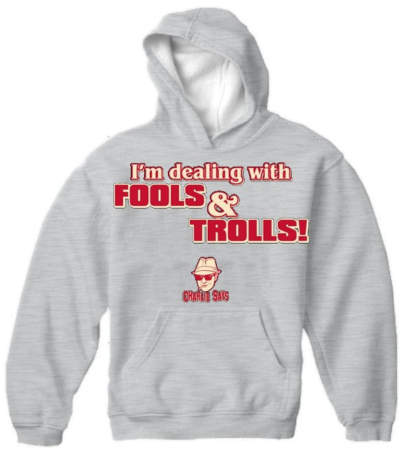 Charlie Says - I'm Dealing With Fools & Trolls Hoodie