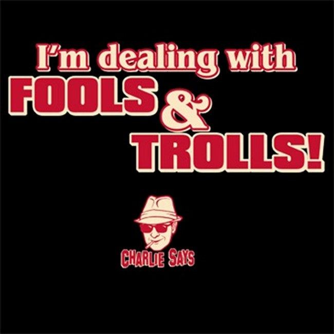 Charlie Says - I'm Dealing With Fools & Trolls Hoodie
