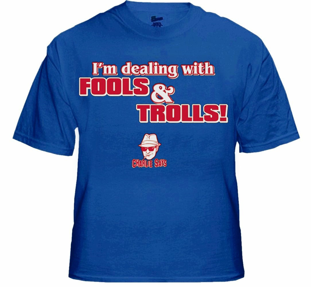 Charlie Says - I'm Dealing With Fools & Trolls T-Shirt