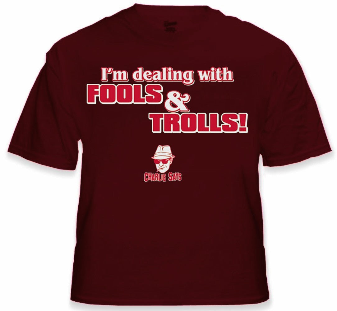 Charlie Says - I'm Dealing With Fools & Trolls T-Shirt